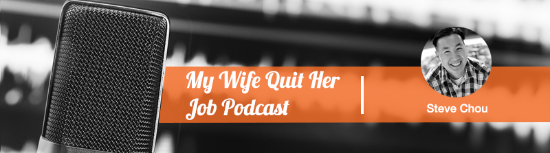 my wife quit her job podcast by steve chou