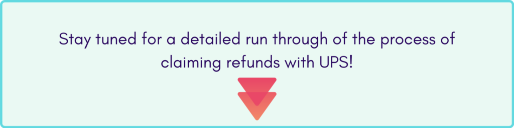 Stay tuned to learn how you can file a refund claim with UPS
